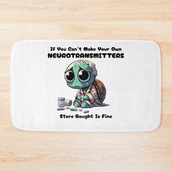 Item preview, if you can't make your own neurotransmitters store bought is fine Turtle designed and sold by LemuellTrends.