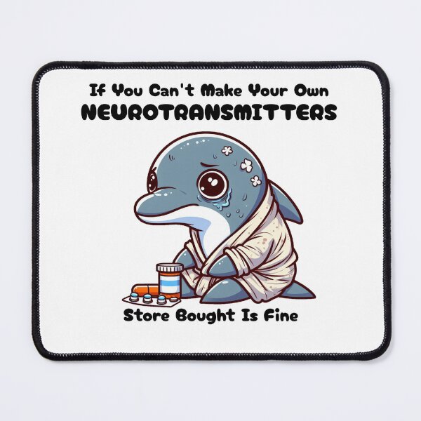 Item preview, if you can't make your own neurotransmitters store bought is fine Dolphin designed and sold by LemuellTrends.