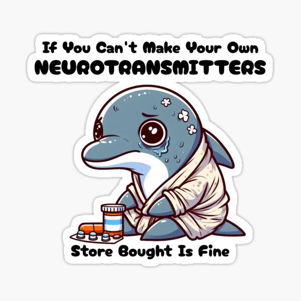 Item preview, if you can't make your own neurotransmitters store bought is fine Dolphin designed and sold by LemuellTrends.