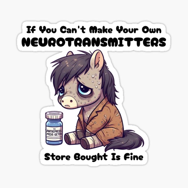 Item preview, if you can't make your own neurotransmitters store bought is fine Horse designed and sold by LemuellTrends.