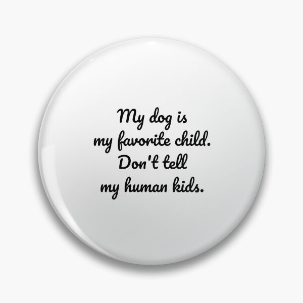 Item preview, my dog is my favorite child. don't tell my human kids. designed and sold by MeganMo.