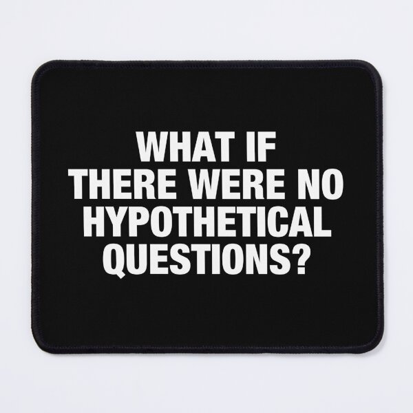 Item preview, What if There Are No Hypothetical Questions designed and sold by viunziameriza.