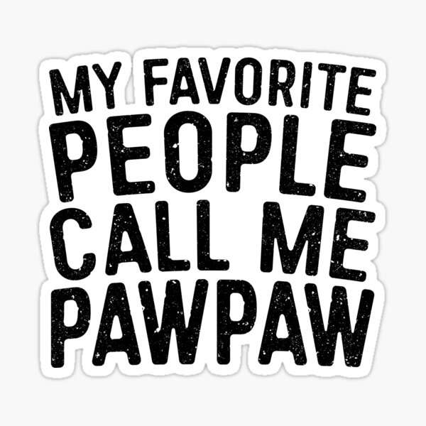 My Favorite People Call Me Pawpaw Sticker By Deepstone Redbubble