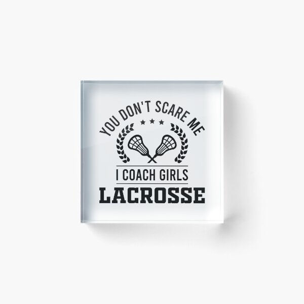 Item preview, You Don't Scare Me, I Coach Girls Lacrosse - Funny Lax Coach designed and sold by Hexleon Merch.