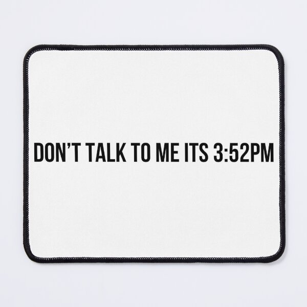 Item preview, don't talk to me its 3:52pm designed and sold by -Joanne-.