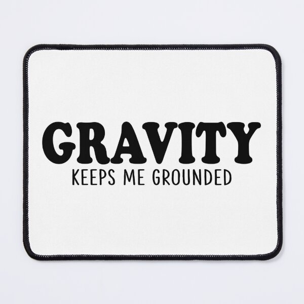 Item preview, Gravity keeps me grounded designed and sold by ScienceCorner.