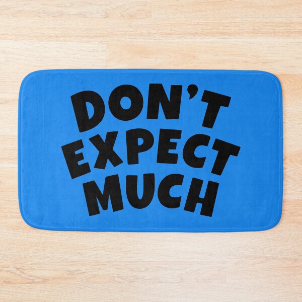 Item preview, Don't Expect Much designed and sold by BobGlowdesigns.