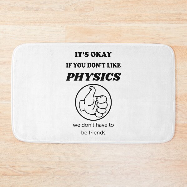 Item preview, It's okay if you don't like physics we don't have to be friends designed and sold by ScienceCorner.