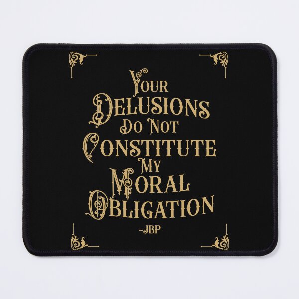 Item preview, Your Delusions Do Not Constitute My Moral Obligation 5 - Peterson Quote designed and sold by Vector-Artist.