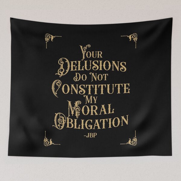 Item preview, Your Delusions Do Not Constitute My Moral Obligation 5 - Peterson Quote designed and sold by Vector-Artist.