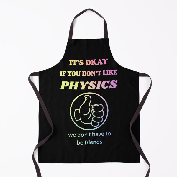 Item preview, It's okay if you don't like physics we don't have to be friends designed and sold by ScienceCorner.