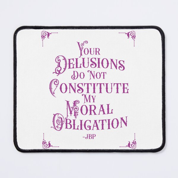 Item preview, Your Delusions Do Not Constitute My Moral Obligation 6 - Peterson Quote designed and sold by Vector-Artist.