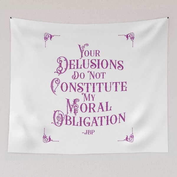 Item preview, Your Delusions Do Not Constitute My Moral Obligation 6 - Peterson Quote designed and sold by Vector-Artist.