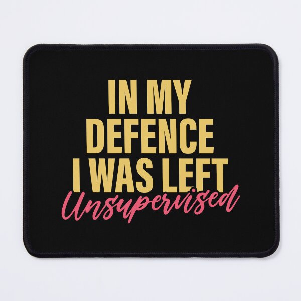 Item preview, In my defence I was left unsupervised designed and sold by PaulSDesign.