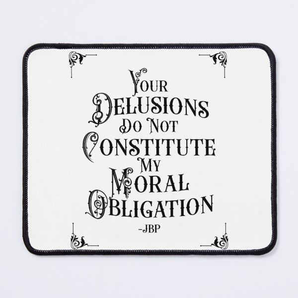 Item preview, Your Delusions Do Not Constitute My Moral Obligation 7 - Peterson Quote designed and sold by Vector-Artist.