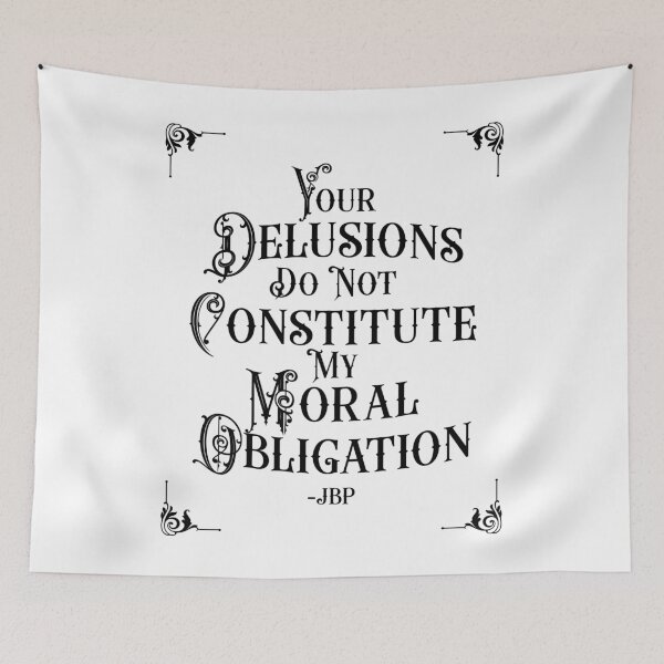 Item preview, Your Delusions Do Not Constitute My Moral Obligation 7 - Peterson Quote designed and sold by Vector-Artist.