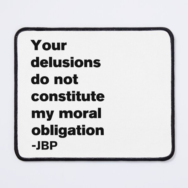 Item preview, Your Delusions Do Not Constitute My Moral Obligation 8 - Peterson Quote designed and sold by Vector-Artist.