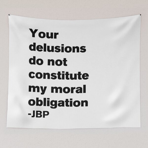 Item preview, Your Delusions Do Not Constitute My Moral Obligation 8 - Peterson Quote designed and sold by Vector-Artist.