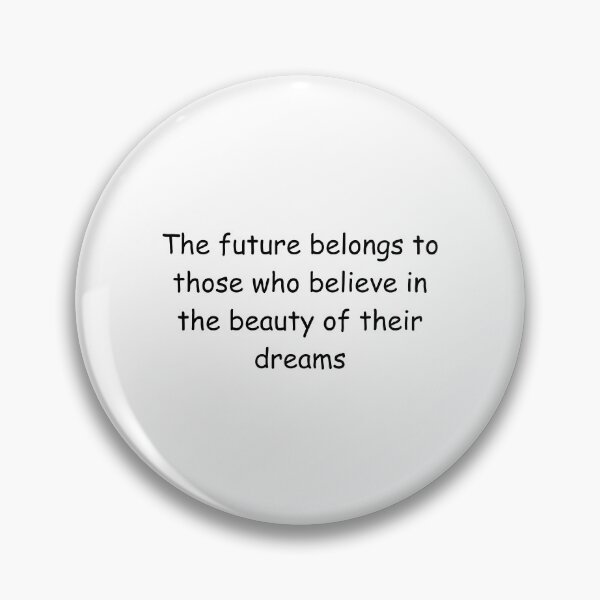 Item preview, The future belongs to those who believe in the beauty of their dreams designed and sold by IssaraStudio.
