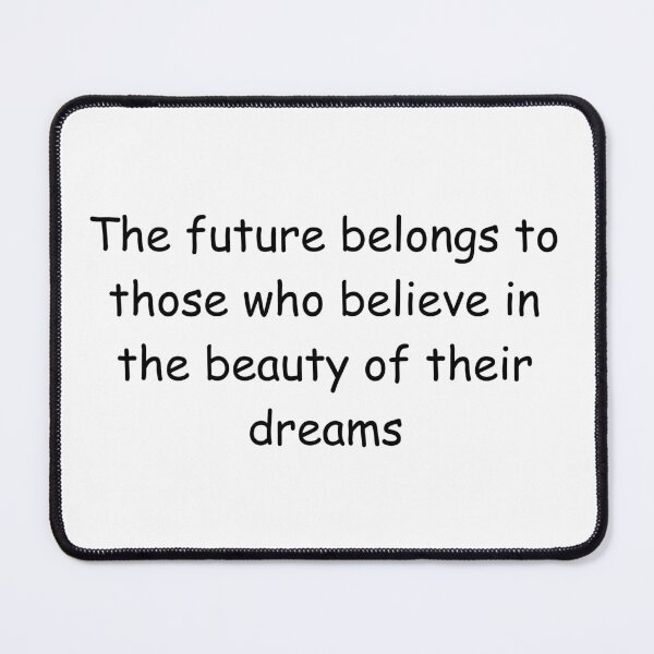 Item preview, The future belongs to those who believe in the beauty of their dreams designed and sold by IssaraStudio.
