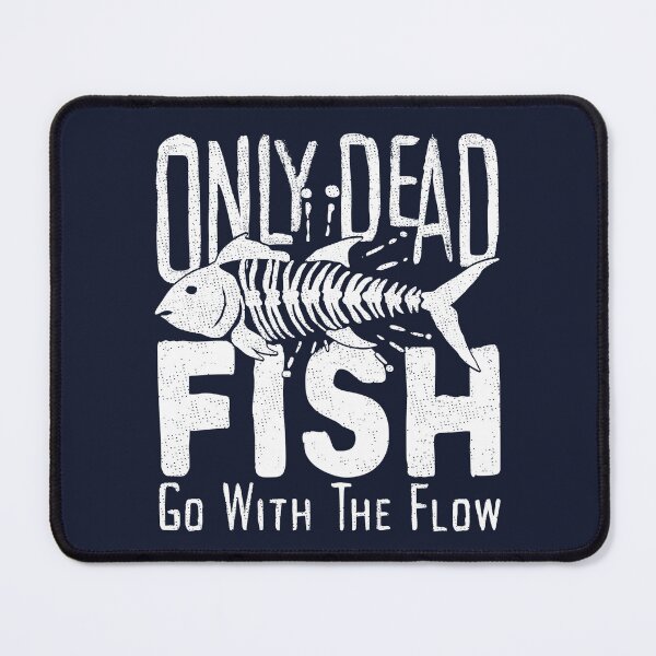 Item preview, Only dead fish go with flow Quotes designed and sold by Tshirtart.