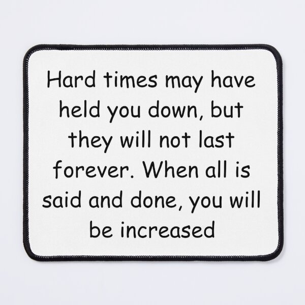 Item preview, Hard times may have held you down, but they will not last forever. When all is said and done, you will be increased designed and sold by IssaraStudio.