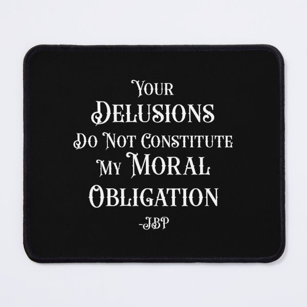 Item preview, Your Delusions Do Not Constitute My Moral Obligation 9 - Peterson Quote designed and sold by Vector-Artist.