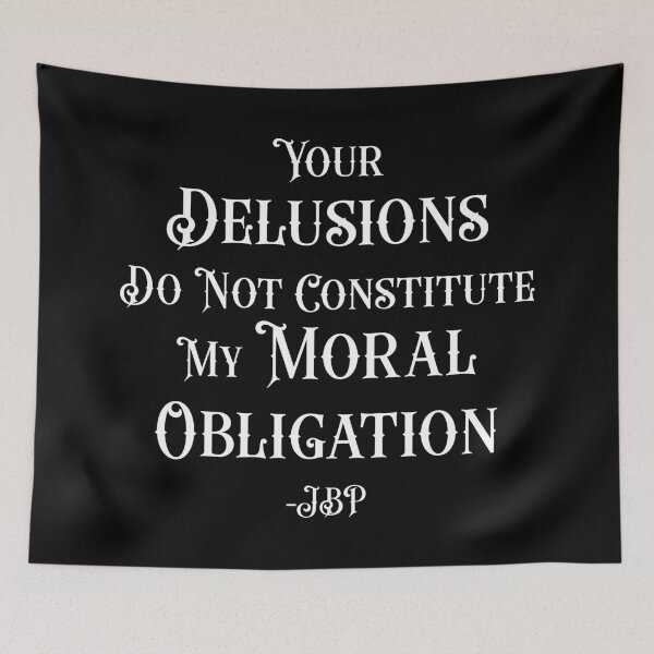 Item preview, Your Delusions Do Not Constitute My Moral Obligation 9 - Peterson Quote designed and sold by Vector-Artist.