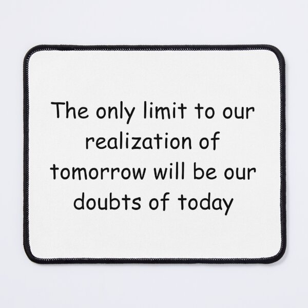 Item preview, The only limit to our realization of tomorrow will be our doubts of today designed and sold by IssaraStudio.