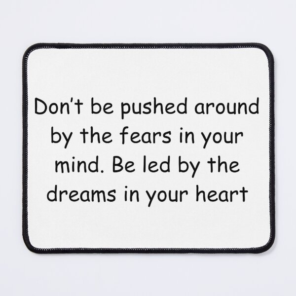 Item preview, Don’t be pushed around by the fears in your mind. Be led by the dreams in your heart designed and sold by IssaraStudio.