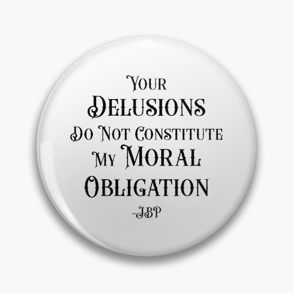 Item preview, Your Delusions Do Not Constitute My Moral Obligation 10 - Peterson Quote designed and sold by Vector-Artist.