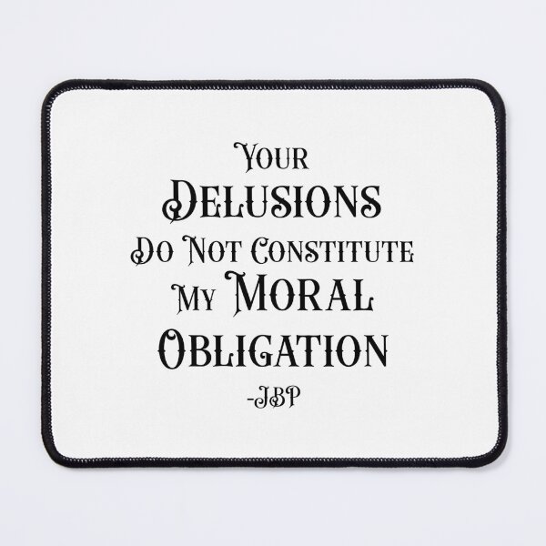 Item preview, Your Delusions Do Not Constitute My Moral Obligation 10 - Peterson Quote designed and sold by Vector-Artist.
