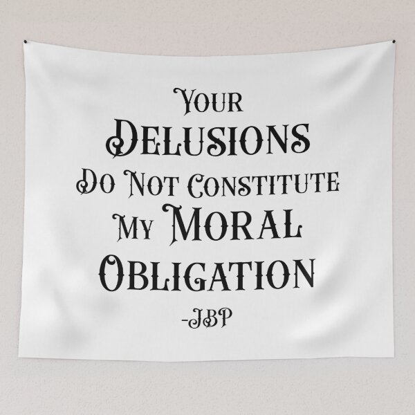 Item preview, Your Delusions Do Not Constitute My Moral Obligation 10 - Peterson Quote designed and sold by Vector-Artist.