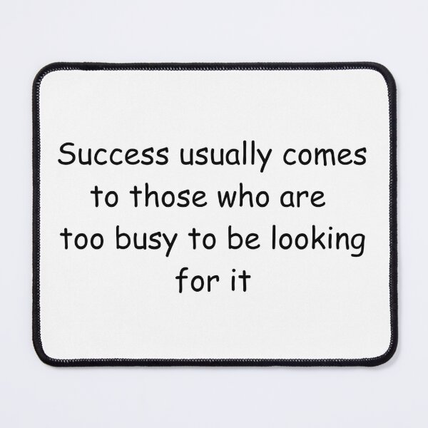 Item preview, Success usually comes to those who are too busy to be looking for it designed and sold by IssaraStudio.
