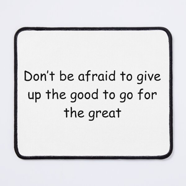 Item preview, Don’t be afraid to give up the good to go for the great designed and sold by IssaraStudio.