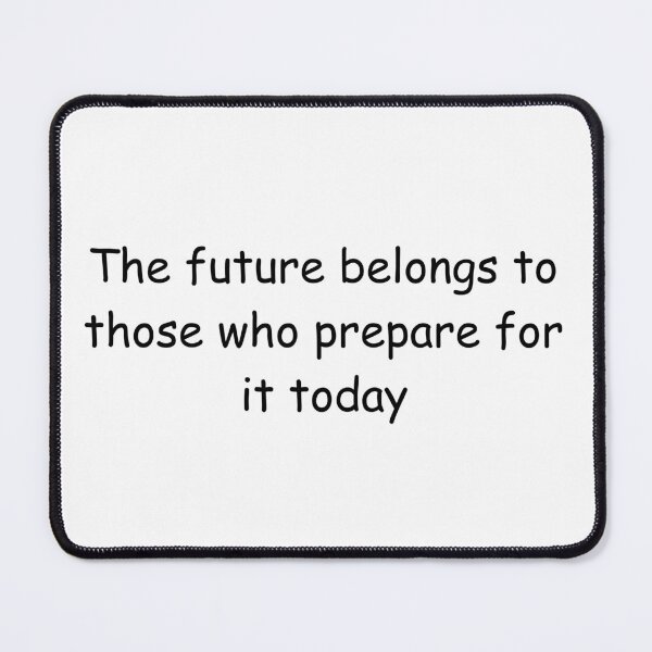 Item preview, The future belongs to those who prepare for it today designed and sold by IssaraStudio.