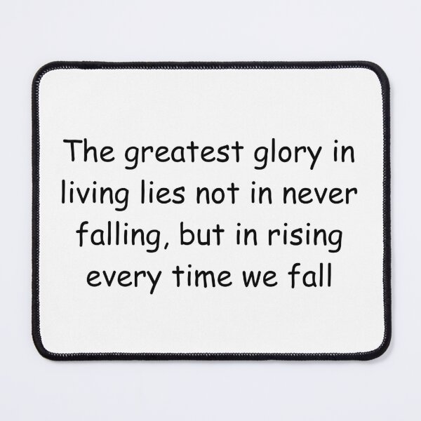 Item preview, The greatest glory in living lies not in never falling, but in rising every time we fall designed and sold by IssaraStudio.