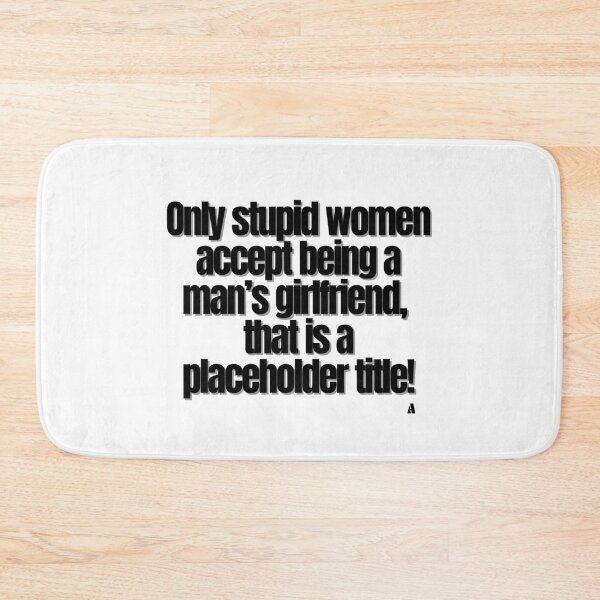 Item preview, Only stupid women accept being a man’s girlfriend, that is a placeholder title! designed and sold by Finds.