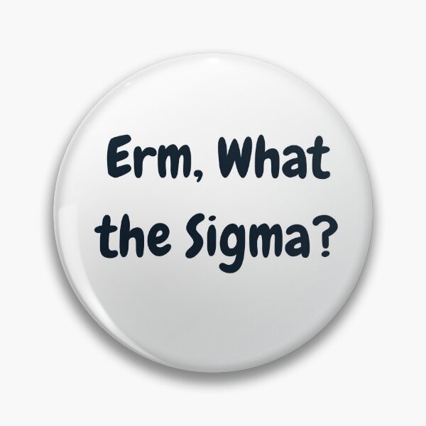 Item preview, Erm, What the Sigma? designed and sold by DudzDesignz.