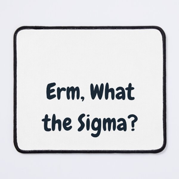 Item preview, Erm, What the Sigma? designed and sold by DudzDesignz.