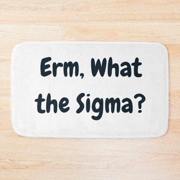 Item preview, Erm, What the Sigma? designed and sold by DudzDesignz.