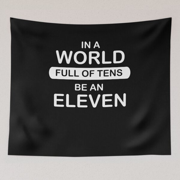 Item preview, In A World Full Of Tens Be An Eleven designed and sold by PrintPress.