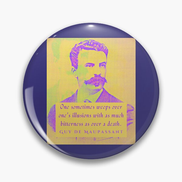 Item preview, Guy de Maupassant portrait and quote: One sometimes weeps over one's illusions with as much bitterness as over a death. designed and sold by artbleed.