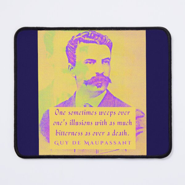 Item preview, Guy de Maupassant portrait and quote: One sometimes weeps over one's illusions with as much bitterness as over a death. designed and sold by artbleed.