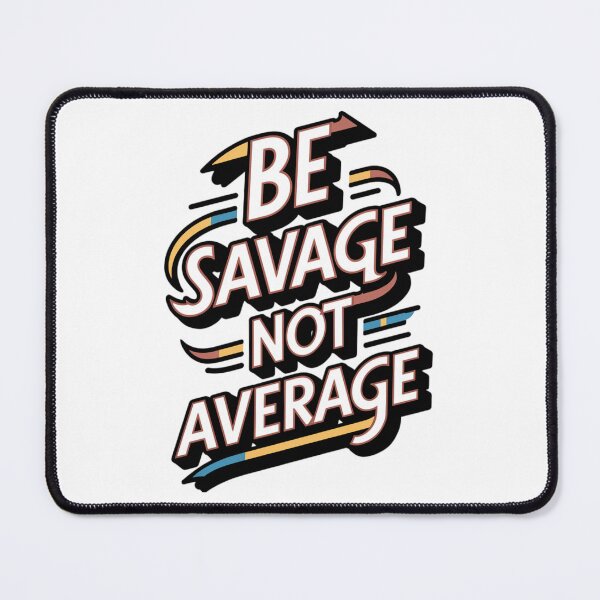 Item preview, Be Savage, Not Average designed and sold by 123ks.