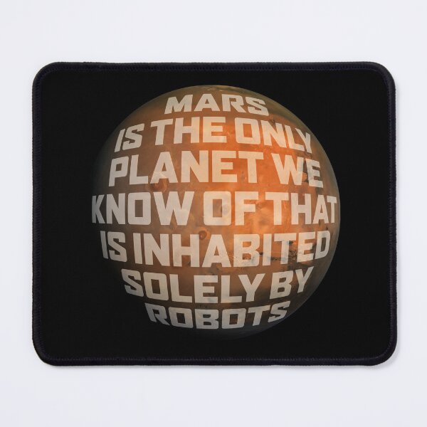 Item preview, Mars is the only planet we know of that is inhabited solely by robots v.2 designed and sold by x1brett.