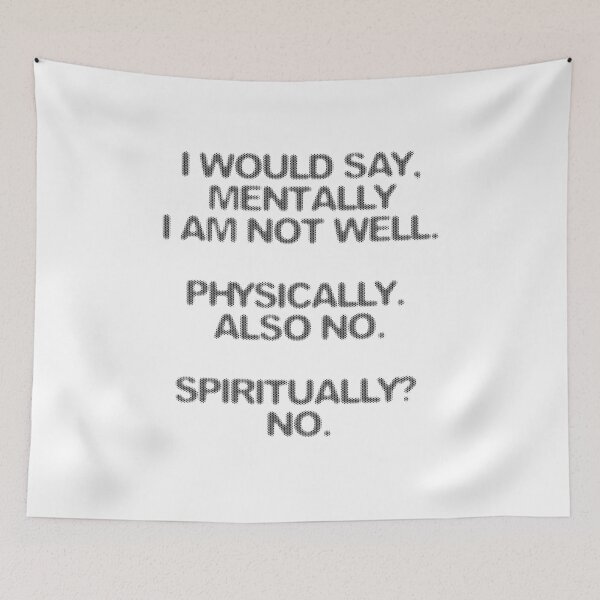 Item preview, I would say mentally I am not well. Physically Also no. Spiritually? No designed and sold by BritySpear.