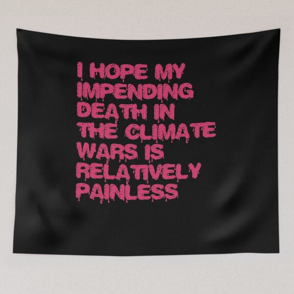 Item preview, I hope my impending death in the climate wars is relatively painless designed and sold by BritySpear.