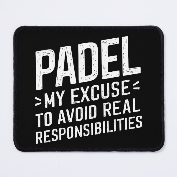 Item preview, Padel: My Excuse to Avoid Real Responsibilities Padel Player designed and sold by DomTeesHaven.
