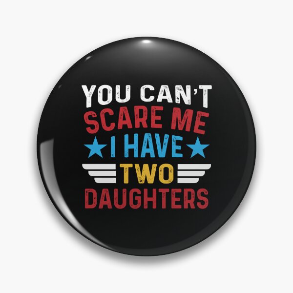 Item preview, You can't scare me I have two daughters designed and sold by marfanna.